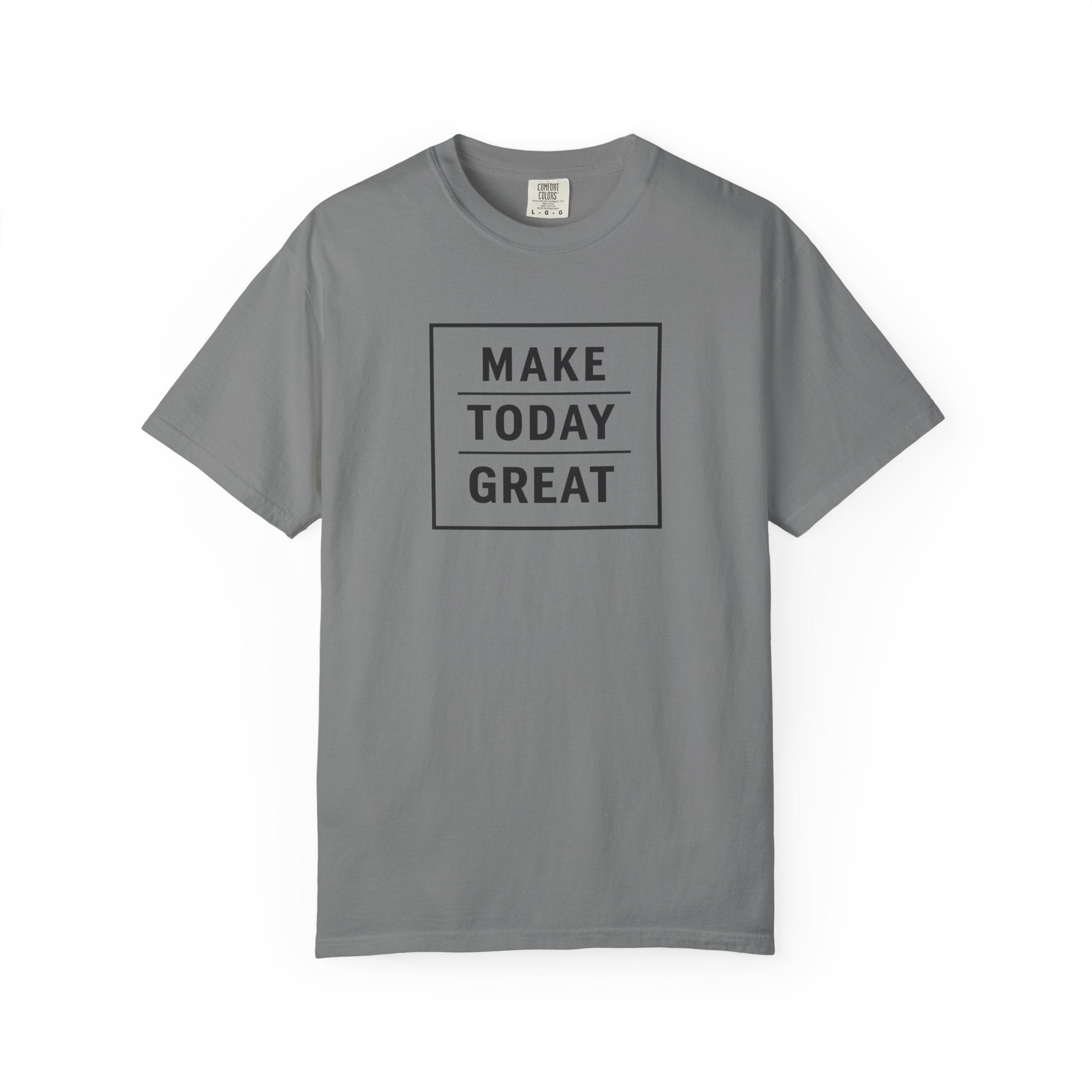 Make Today Great T-Shirt — Inspirational Graphic Tee