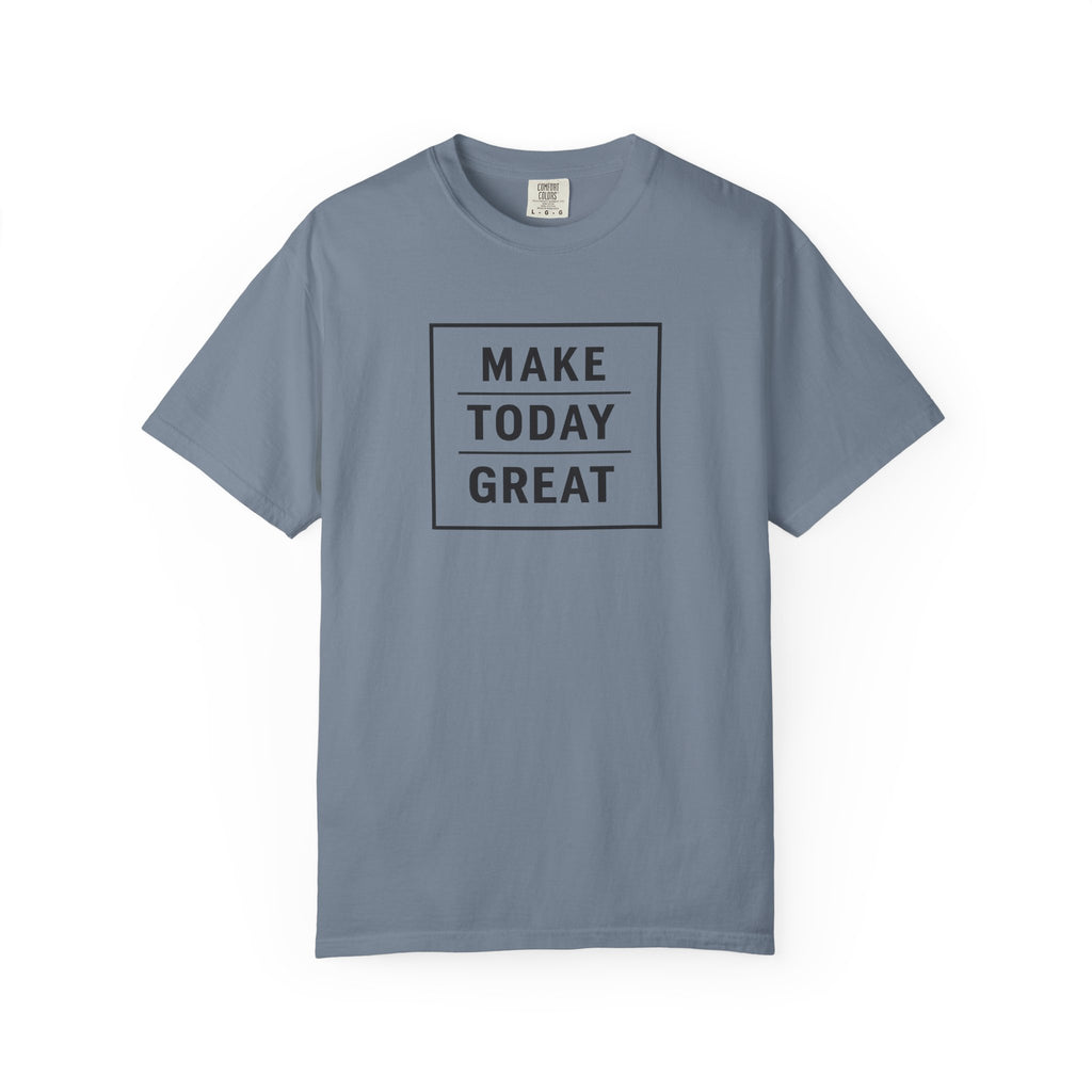 Make Today Great T-Shirt — Inspirational Graphic Tee