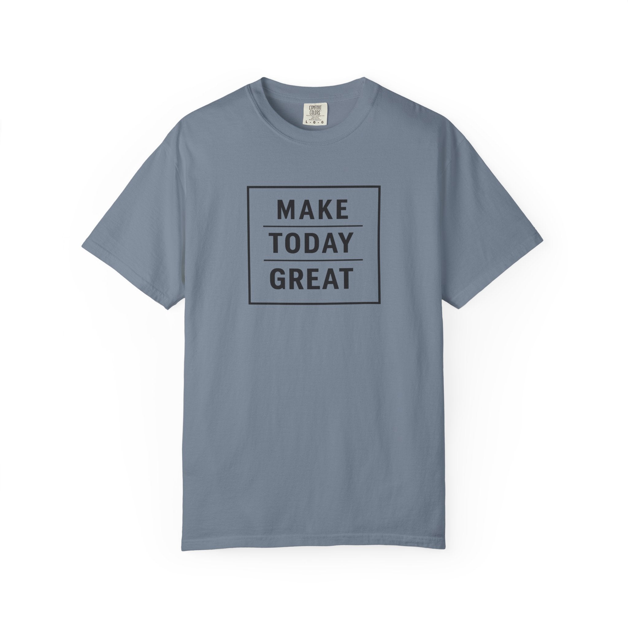 Make Today Great T-Shirt — Inspirational Graphic Tee