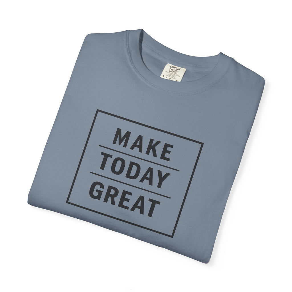 Make Today Great T-Shirt — Inspirational Graphic Tee