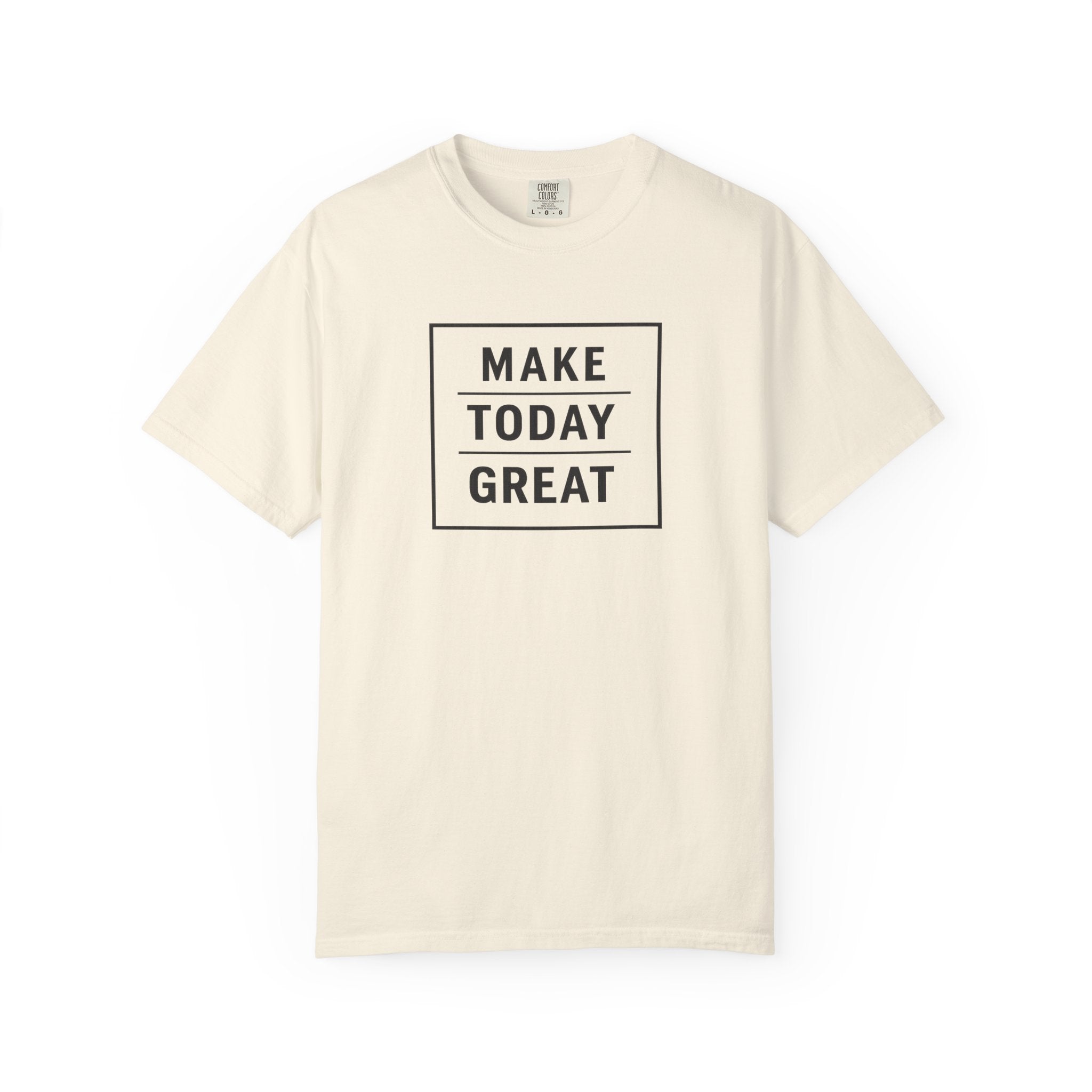 Make Today Great T-Shirt — Inspirational Graphic Tee