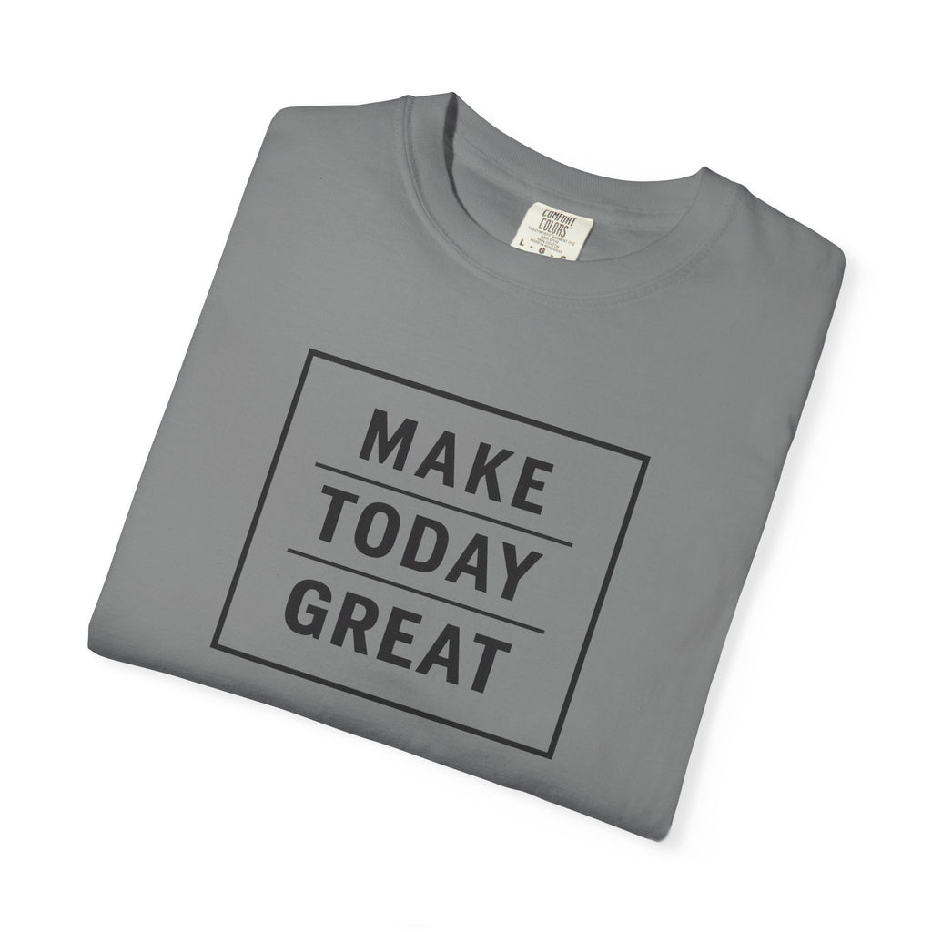 Make Today Great T-Shirt — Inspirational Graphic Tee
