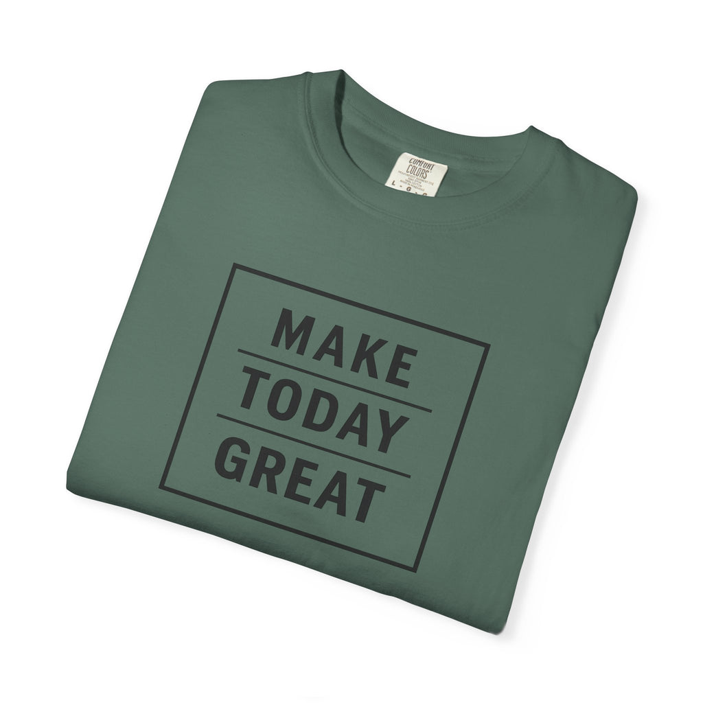Make Today Great T-Shirt — Inspirational Graphic Tee